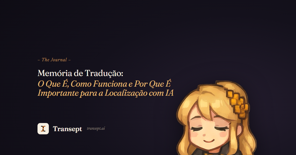 Memória de Tradução: O Que É, Como Funciona e Por Que É Importante para a Localização com IA