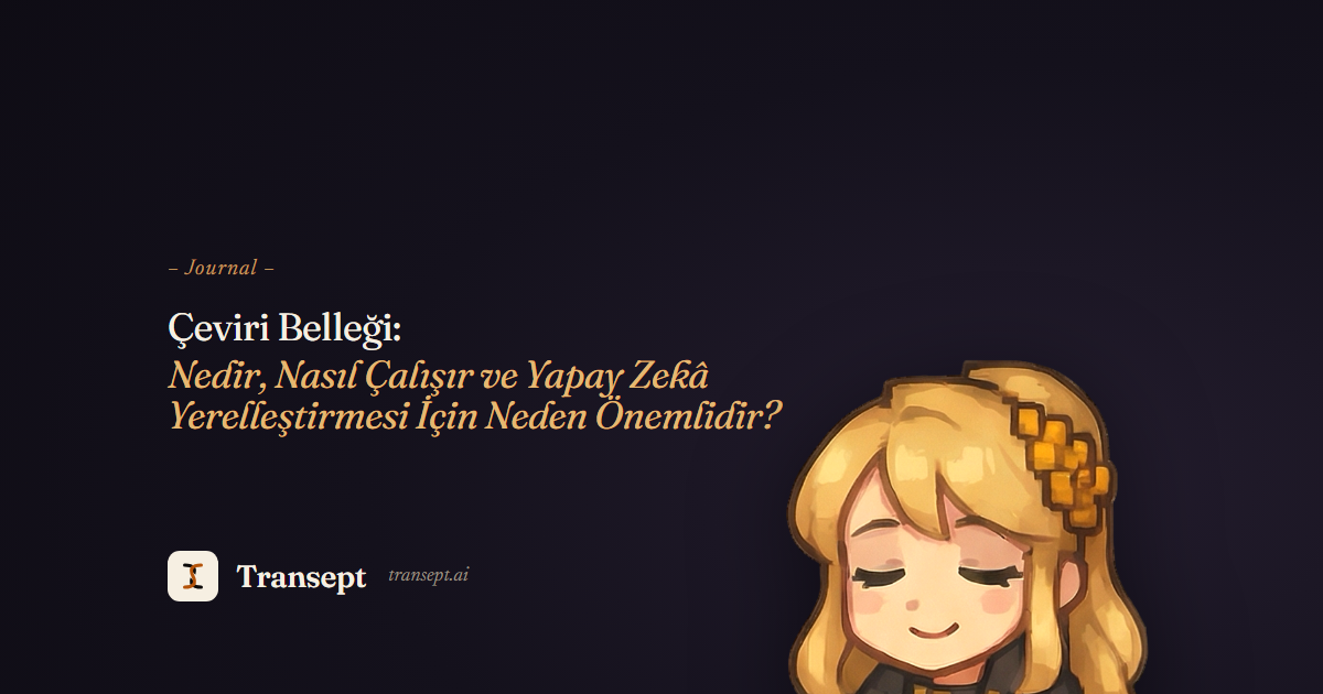 Çeviri Belleği: Nedir, Nasıl Çalışır ve Yapay Zekâ Yerelleştirmesi İçin Neden Önemlidir?