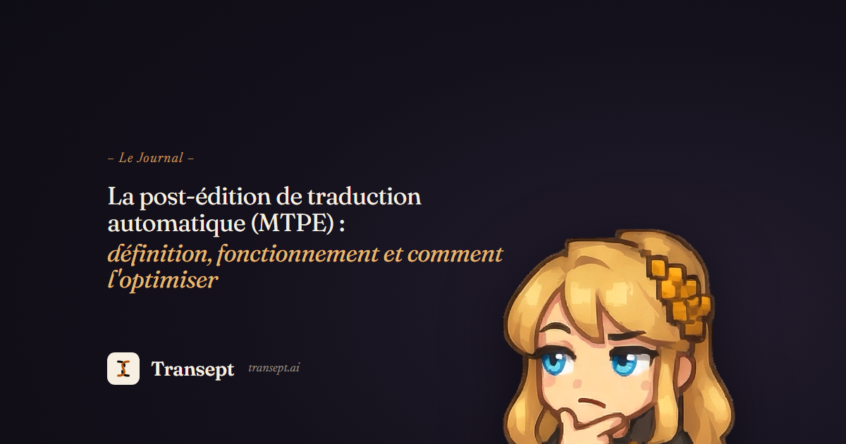 La post-édition de traduction automatique (MTPE) : définition, fonctionnement et comment l'optimiser