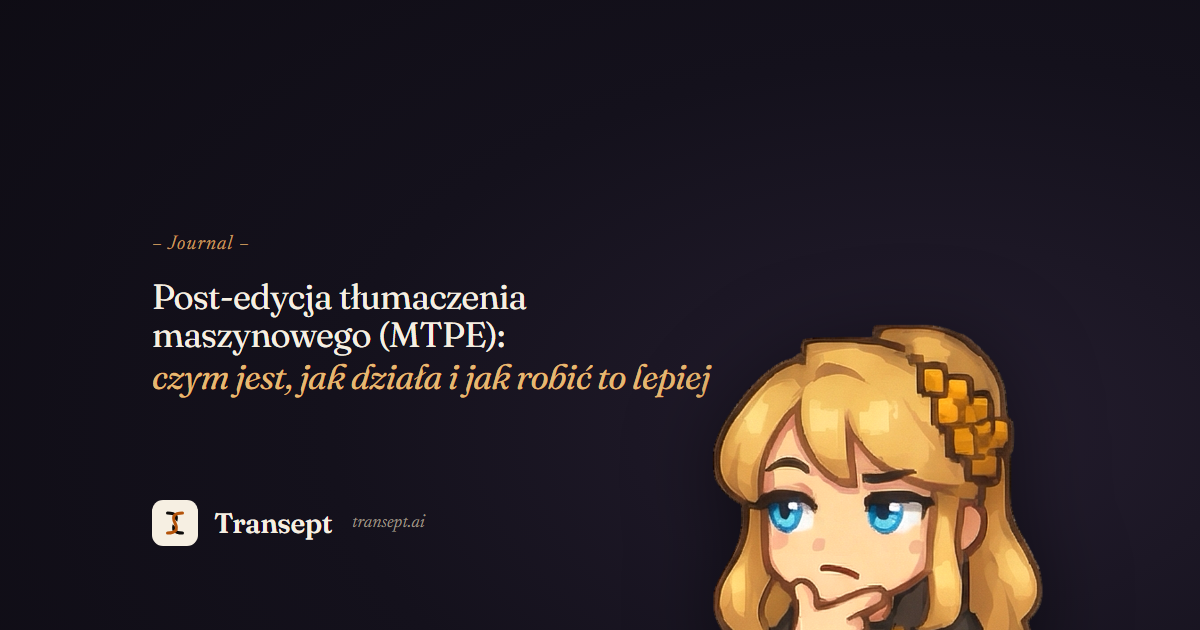 Post-edycja tłumaczenia maszynowego (MTPE): czym jest, jak działa i jak robić to lepiej