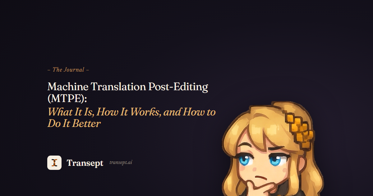 Machine Translation Post-Editing (MTPE): What It Is, How It Works, and How to Do It Better